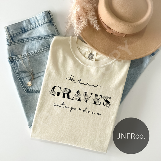 He Turns Graves Into Gardens - DTF Transfer