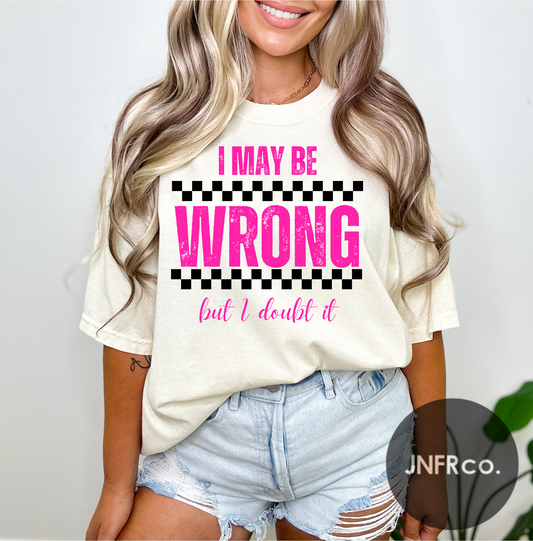 I May Be Wrong T-Shirt