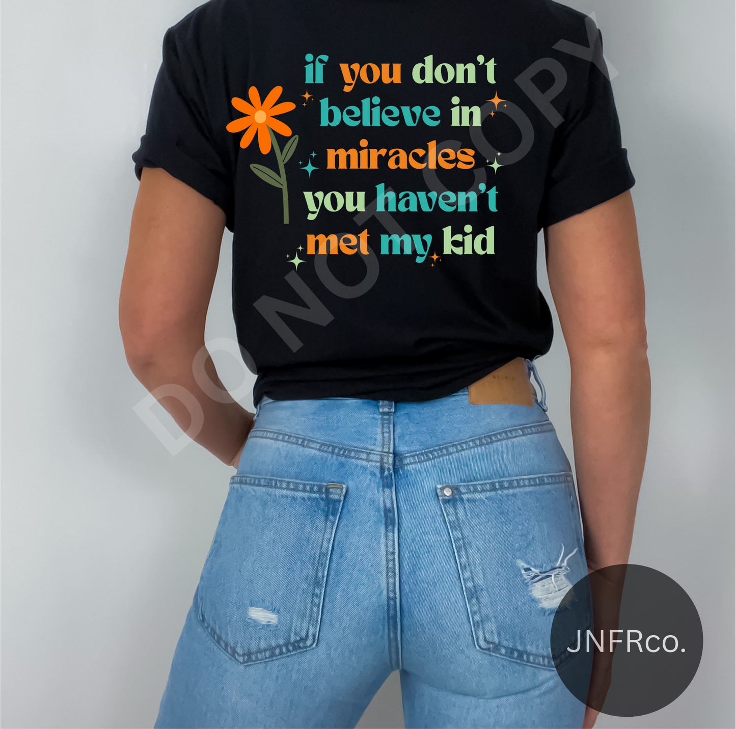 If You Don't Believe in Miracles (Front & Back Design) - DTF Transfer