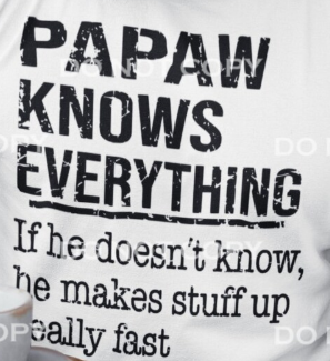 Papaw Knows Everything - DTF Transfer