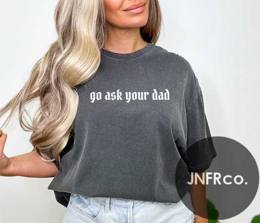 Go Ask Your Dad Comfort Colors T-Shirt